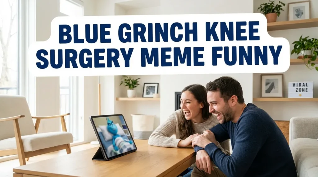 BLUE GRINCH KNEE SURGERY MEME FUNNY