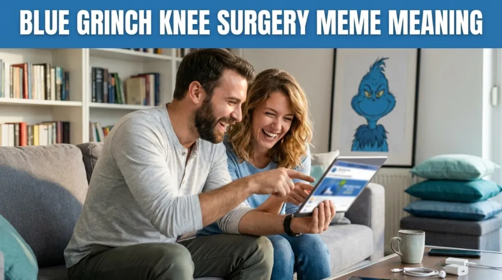 BLUE GRINCH KNEE SURGERY MEME MEANING