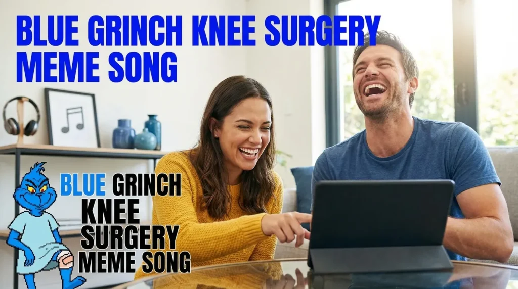 BLUE GRINCH KNEE SURGERY MEME SONG