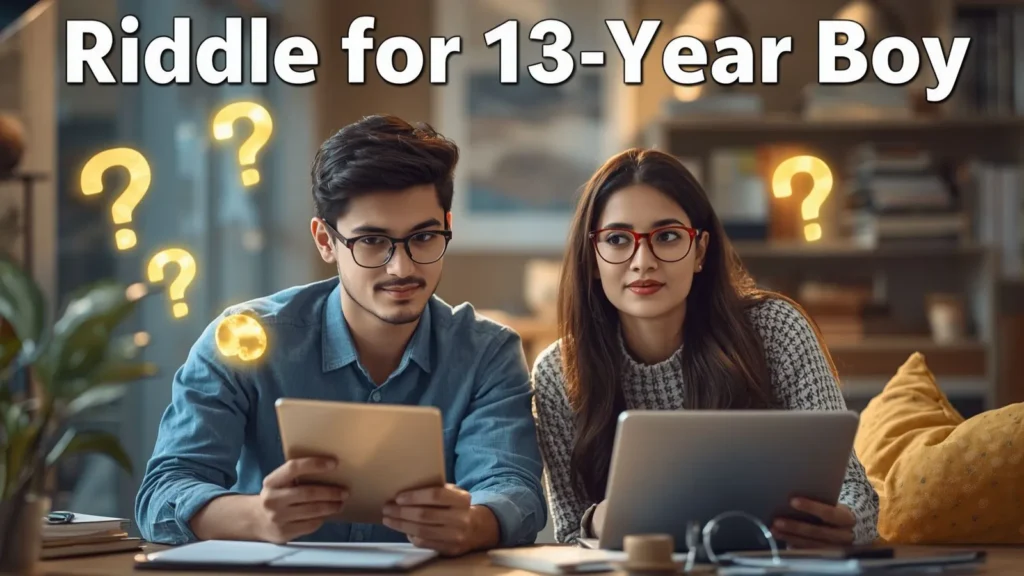 Riddle for 13 Year Old Boy